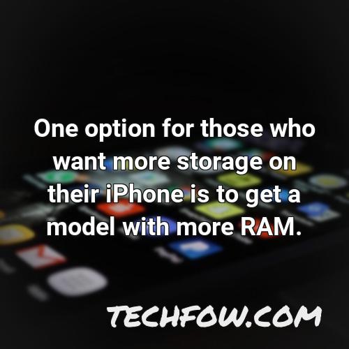 one option for those who want more storage on their iphone is to get a model with more ram