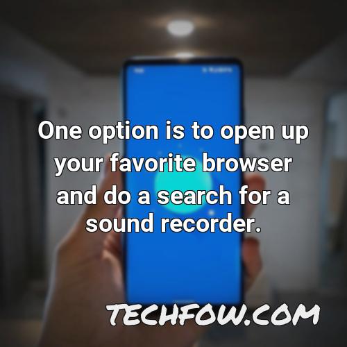 one option is to open up your favorite browser and do a search for a sound recorder