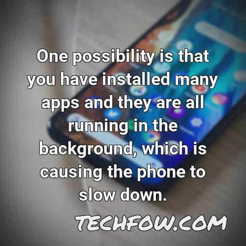 one possibility is that you have installed many apps and they are all running in the background which is causing the phone to slow down