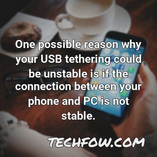 one possible reason why your usb tethering could be unstable is if the connection between your phone and pc is not stable