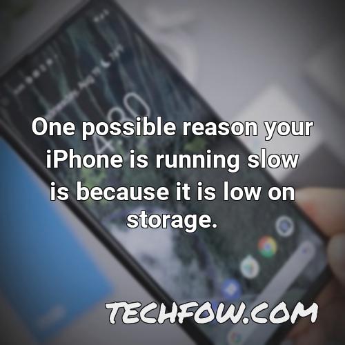 one possible reason your iphone is running slow is because it is low on storage