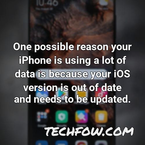 one possible reason your iphone is using a lot of data is because your ios version is out of date and needs to be updated