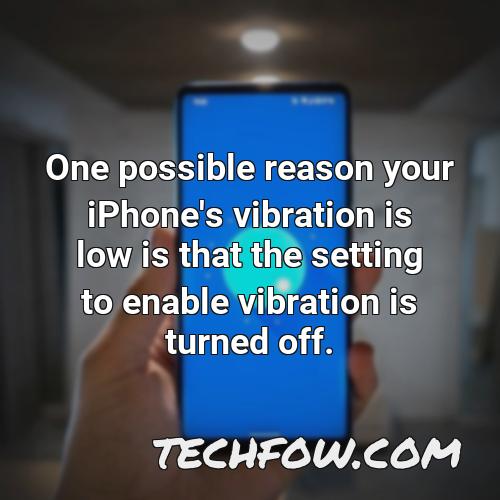 one possible reason your iphone s vibration is low is that the setting to enable vibration is turned off