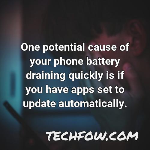 one potential cause of your phone battery draining quickly is if you have apps set to update automatically