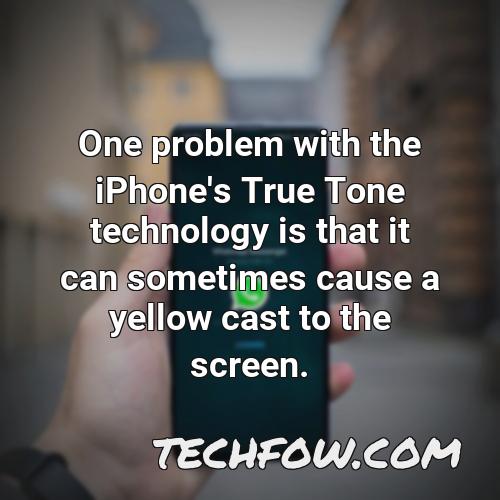 one problem with the iphone s true tone technology is that it can sometimes cause a yellow cast to the screen