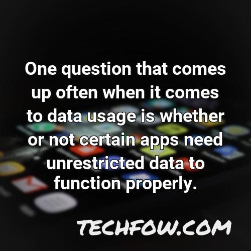 one question that comes up often when it comes to data usage is whether or not certain apps need unrestricted data to function properly