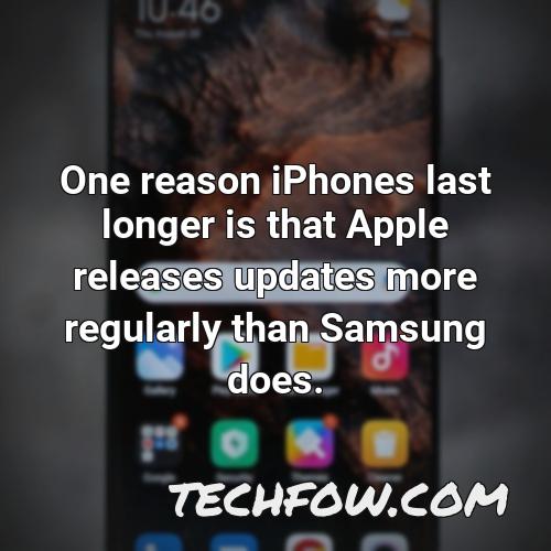 one reason iphones last longer is that apple releases updates more regularly than samsung does