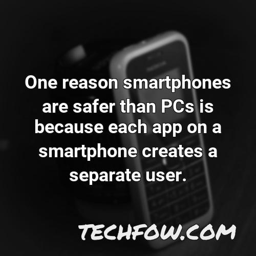 one reason smartphones are safer than pcs is because each app on a smartphone creates a separate user