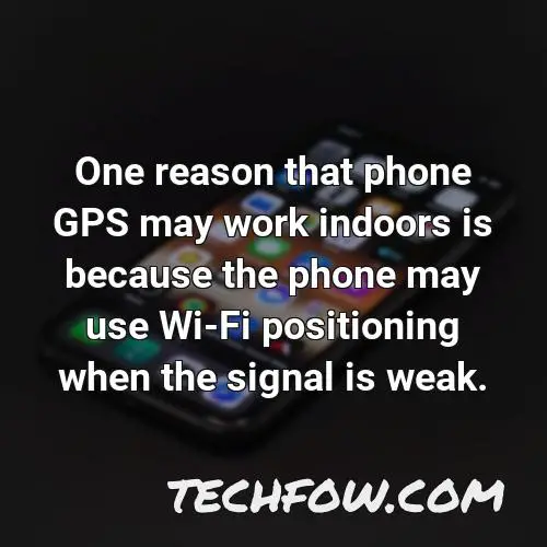 one reason that phone gps may work indoors is because the phone may use wi fi positioning when the signal is weak