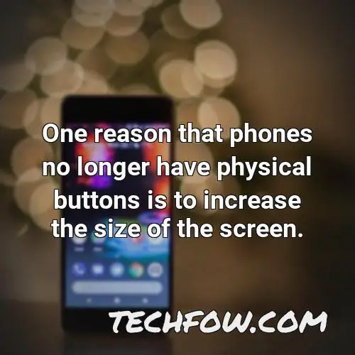 one reason that phones no longer have physical buttons is to increase the size of the screen