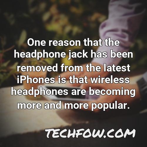 one reason that the headphone jack has been removed from the latest iphones is that wireless headphones are becoming more and more popular