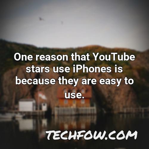 one reason that youtube stars use iphones is because they are easy to use