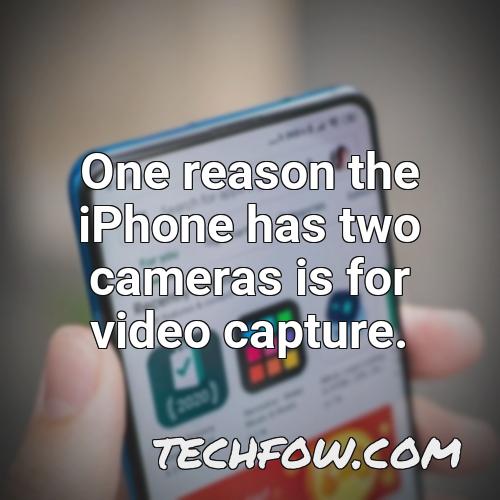 one reason the iphone has two cameras is for video capture