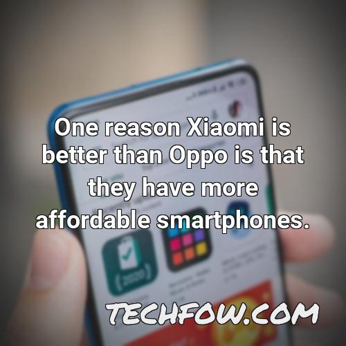 one reason xiaomi is better than oppo is that they have more affordable smartphones