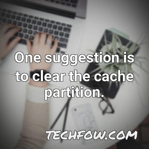 one suggestion is to clear the cache partition