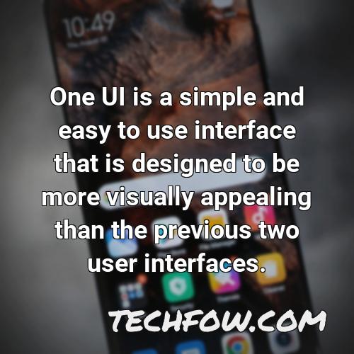 one ui is a simple and easy to use interface that is designed to be more visually appealing than the previous two user interfaces