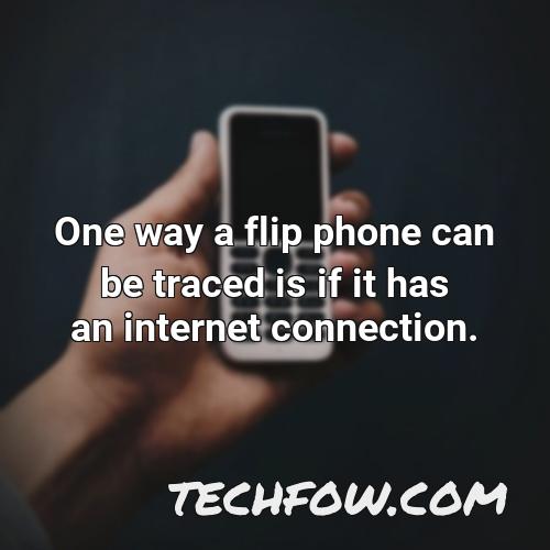 one way a flip phone can be traced is if it has an internet connection