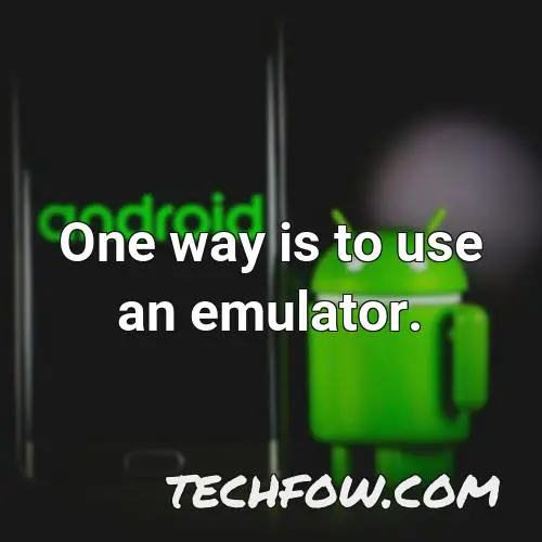 one way is to use an emulator