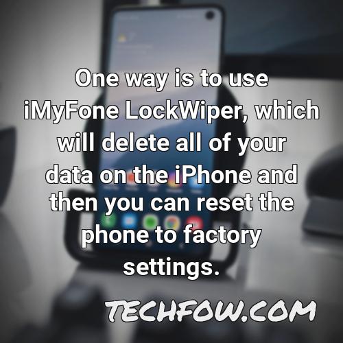 one way is to use imyfone lockwiper which will delete all of your data on the iphone and then you can reset the phone to factory settings