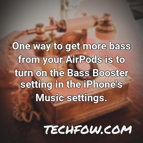 one way to get more bass from your airpods is to turn on the bass booster setting in the iphone s music settings