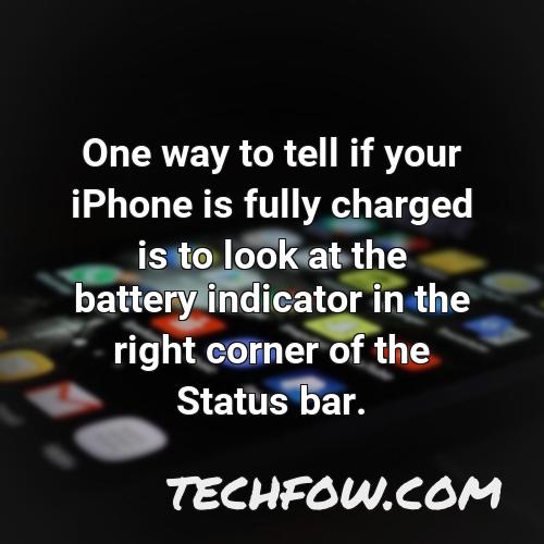 one way to tell if your iphone is fully charged is to look at the battery indicator in the right corner of the status bar