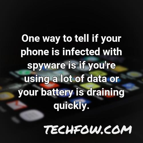 one way to tell if your phone is infected with spyware is if you re using a lot of data or your battery is draining quickly