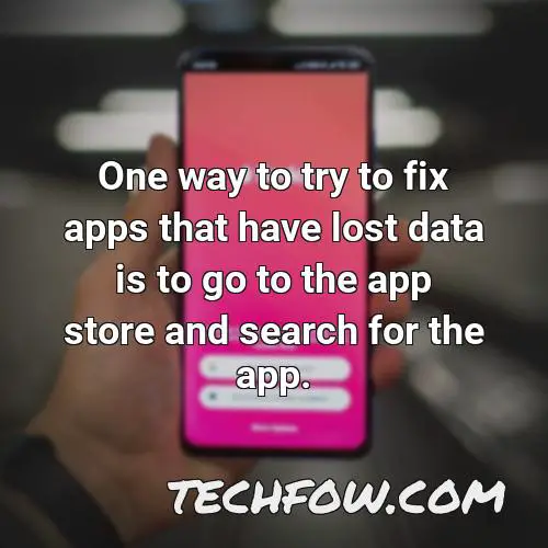 one way to try to fix apps that have lost data is to go to the app store and search for the app