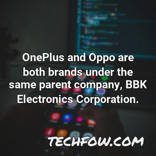 oneplus and oppo are both brands under the same parent company bbk electronics corporation 7