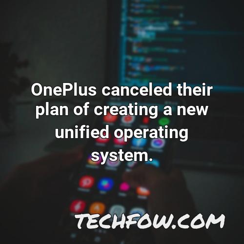 oneplus canceled their plan of creating a new unified operating system