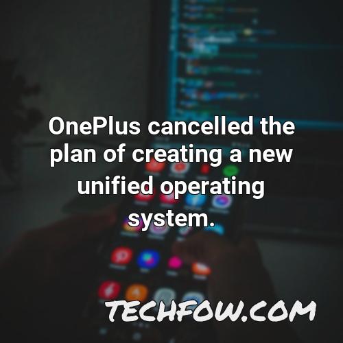 oneplus cancelled the plan of creating a new unified operating system