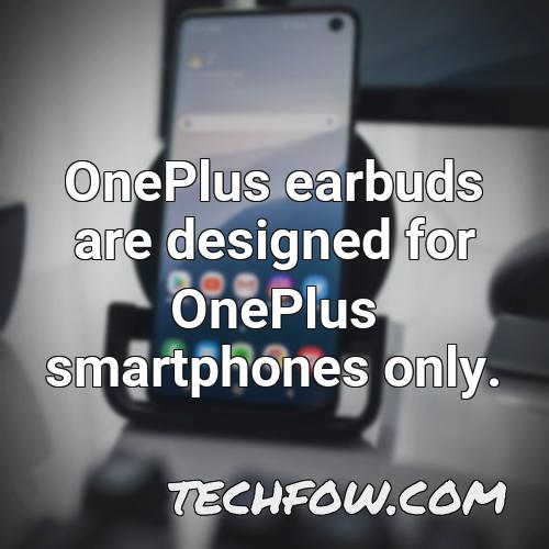 oneplus earbuds are designed for oneplus smartphones only