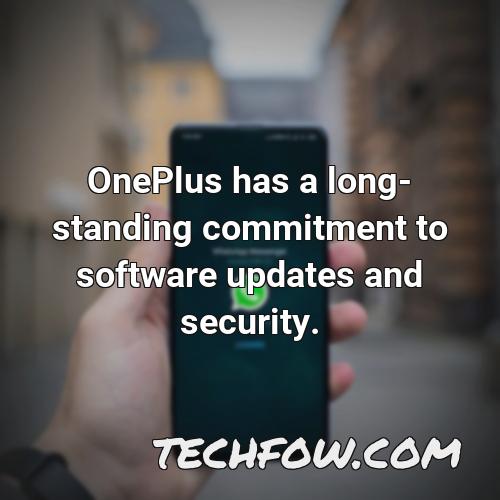 oneplus has a long standing commitment to software updates and security