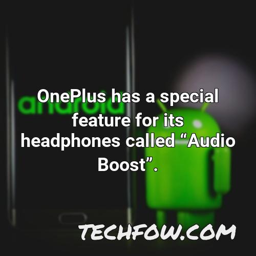 oneplus has a special feature for its headphones called audio boost