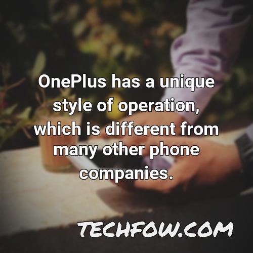 oneplus has a unique style of operation which is different from many other phone companies