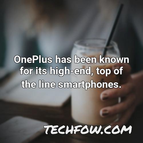 oneplus has been known for its high end top of the line smartphones