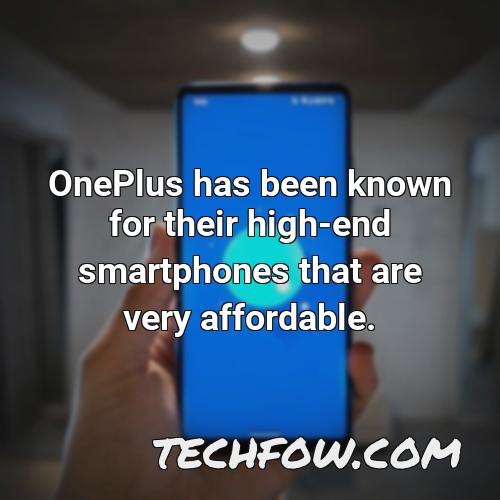 oneplus has been known for their high end smartphones that are very affordable