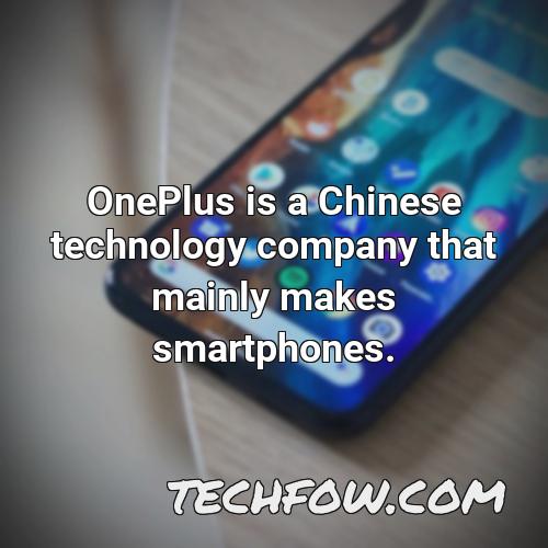 oneplus is a chinese technology company that mainly makes smartphones