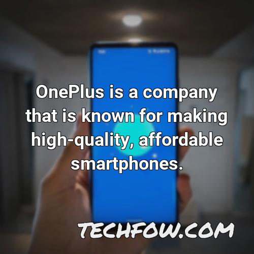 oneplus is a company that is known for making high quality affordable smartphones