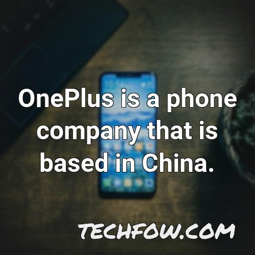 oneplus is a phone company that is based in china