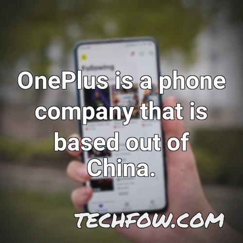 oneplus is a phone company that is based out of china