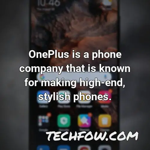 oneplus is a phone company that is known for making high end stylish phones