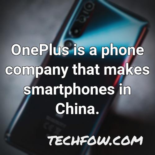 oneplus is a phone company that makes smartphones in china