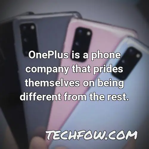 oneplus is a phone company that prides themselves on being different from the rest
