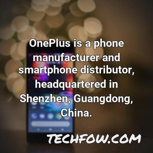 oneplus is a phone manufacturer and smartphone distributor headquartered in shenzhen guangdong china