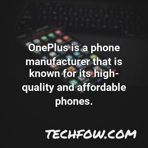 oneplus is a phone manufacturer that is known for its high quality and affordable phones