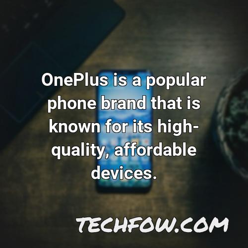 oneplus is a popular phone brand that is known for its high quality affordable devices