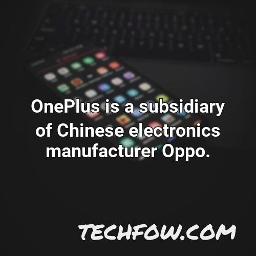oneplus is a subsidiary of chinese electronics manufacturer oppo 5