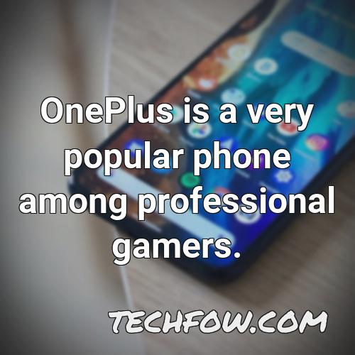 oneplus is a very popular phone among professional gamers