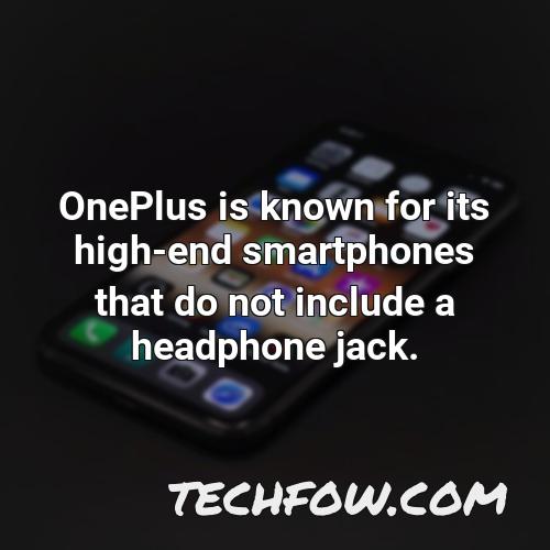 oneplus is known for its high end smartphones that do not include a headphone jack