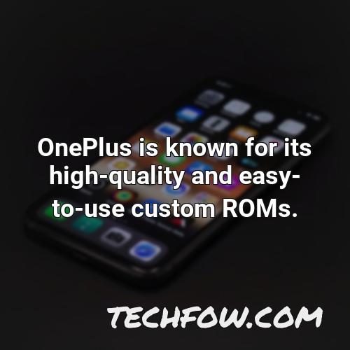 oneplus is known for its high quality and easy to use custom roms